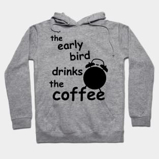 the early bird drinks coffee Hoodie